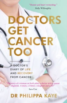Doctors Get Cancer Too: A Doctor’s Diary of Life and Recovery From Cancer