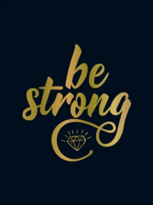 Be Strong: Positive Quotes and Uplifting Statements to Boost Your Mood