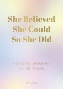 Image for She believed she could so she did: a modern woman's guide to life