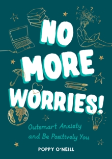 No more worries!  : outsmart anxiety and be positively you - O'Neill, Poppy