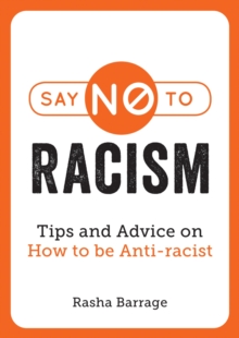 Image for Say no to racism  : tips and advice on how to be anti-racist