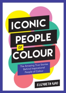 Image for Iconic people of colour  : the amazing true stories behind inspirational people of colour