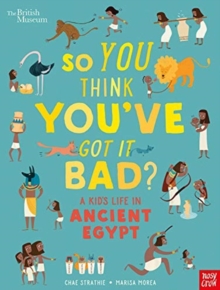Image for So you think you've got it bad?: A kid's life in ancient Egypt