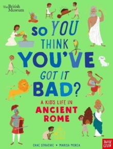 Image for So you think you've got it bad?: A kid's life in ancient Rome