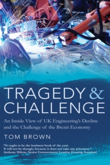 Image for Tragedy & challenge  : an inside view of UK engineering's decline & the challenge of the Brexit economy