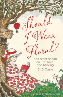 Should I Wear Floral?: And other poems on Life, Love & Leaving