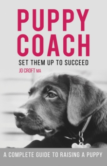 Puppy Coach: A Complete Guide to Raising a Puppy