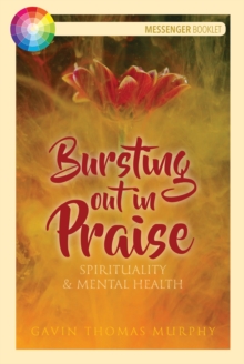 Image for Bursting Out in Praise: Spirituality & Mental Health