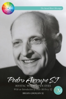 Image for Pedro Arrupe S.J.: mystic with open eyes