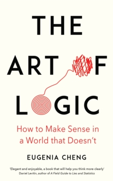 Image for The art of logic  : how to make sense in a world that doesn't