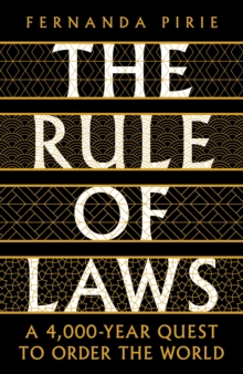 The Rule of Laws: A 4000-year Quest to Order the World