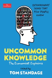 Image for Uncommon knowledge  : The economist explains - extraordinary things that few people know