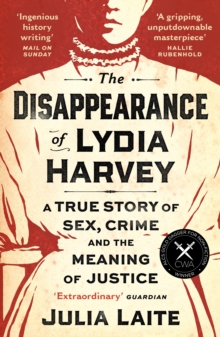 The Disappearance of Lydia Harvey: WINNER OF THE CWA GOLD DAGGER FOR NON-FICTION: A true story of sex, crime and the meaning of justice