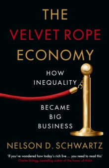 The Velvet Rope Economy: How Inequality Became Big Business