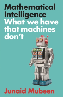 Image for Mathematical intelligence  : what we have that machines don't