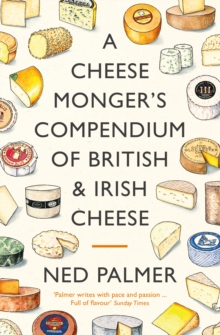 A Cheesemonger’s Compendium of British & Irish Cheese