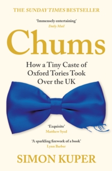 Image for Chums  : how a tiny caste of Oxford Tories took over the UK