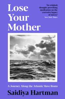 Image for Lose your mother  : a journey along the Atlantic slave route