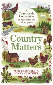 Country Matters: A Countryside Companion: 74 tips, tales and talking points