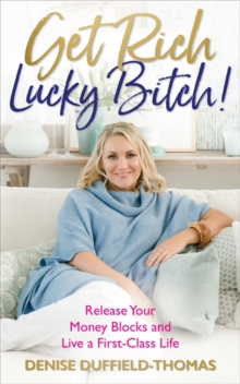 Get Rich, Lucky Bitch!: Release Your Money Blocks and Live a First-Class Life