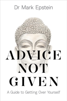 Advice Not Given: A Guide to Getting Over Yourself