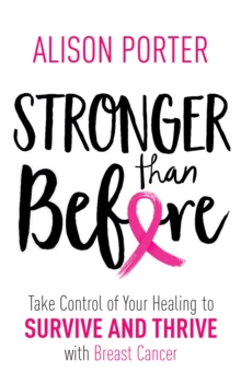 Image for Stronger than before: take control of your healing to survive and thrive with breast cancer