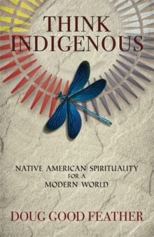 Image for Think indigenous  : Native American spirituality for a modern world
