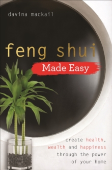 Image for Feng shui made easy: create health, wealth and happiness through the power of your home