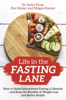 Image for Life in the Fasting Lane : How to Make Intermittent Fasting a Lifestyle – and Reap the Benefits of Weight Loss and Better Health