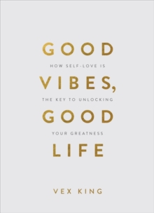 Image for Good vibes, good life  : how self-love is the key to unlocking your greatness