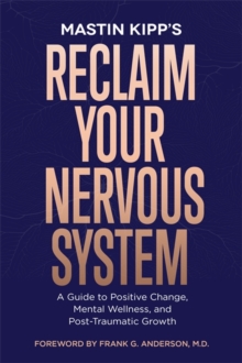 Image for Reclaim your nervous system  : a guide to positive change, mental wellness and post-traumatic growth