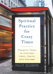 Image for Spiritual practice for crazy times  : powerful tools to cultivate calm, clarity and courage