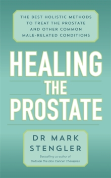 Image for Healing the prostate  : the best holistic methods to treat the prostate and other common male-related conditions