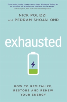 Exhausted: How to Revitalize, Restore and Renew Your Energy