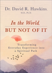 In the World, But Not of It: Transforming Everyday Experience into a Spiritual Path