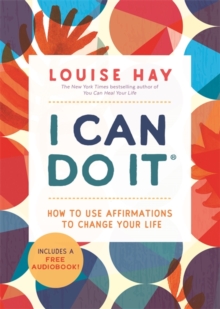 I Can Do It: How to Use Affirmations to Change Your Life