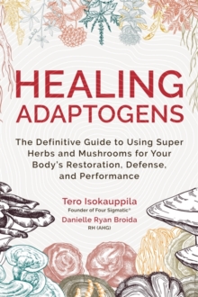Image for Healing adaptogens  : the definitive guide to using super herbs and mushrooms for your body's restoration, defense, and performance