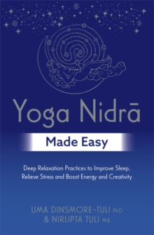 Yoga Nidra Made Easy: Deep Relaxation Practices to Improve Sleep, Relieve Stress and Boost Energy and Creativity