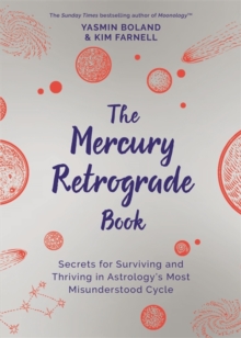 The Mercury Retrograde Book: Secrets for Surviving and Thriving in Astrology’s Most Misunderstood Cycle