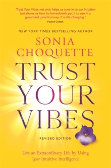 Trust Your Vibes (Revised Edition): Live an Extraordinary Life by Using Your Intuitive Intelligence