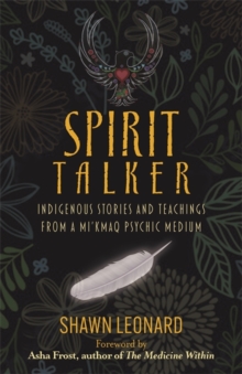 Spirit Talker: Indigenous Stories and Teachings from a Mi’kmaq Psychic Medium