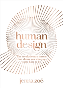Image for Human design  : the revolutionary system that shows you who you came here to be