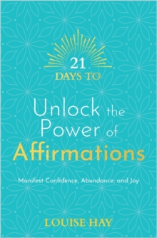 21 Days to Unlock the Power of Affirmations: Manifest Confidence, Abundance and Joy