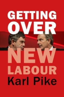 Image for Getting over New Labour  : the party after Blair and Brown