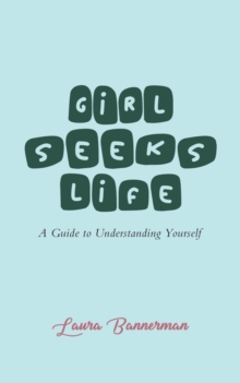 Girl Seeks Life: A Guide to Understanding Yourself