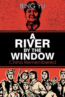 River by the Window: China Remembered