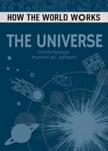 How the World Works: The Universe: From the Big Bang to the present day… and beyond