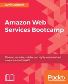 Image for Amazon Web Services Bootcamp: Develop a scalable, reliable, and highly available cloud environment with AWS