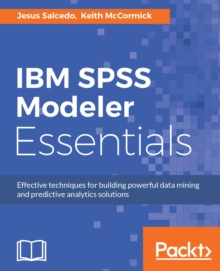 Image for IBM SPSS Modeler Essentials: Effective techniques for building powerful data mining and predictive analytics solutions