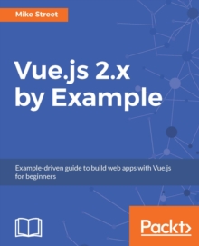 Image for Vue.js 2.x by Example: Example-driven guide to build web apps with Vue.js for beginners